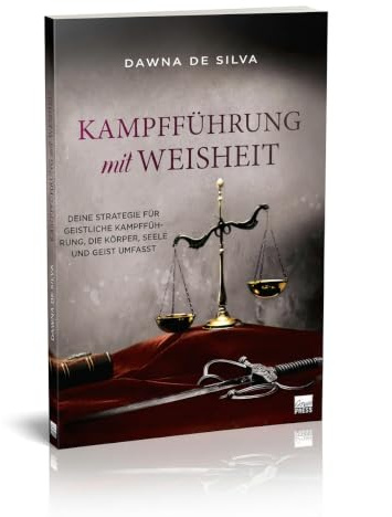 Kampfführung mit Weisheit: Deine Strategie für geistliche Kampfführung, die Körper, Seele und Geist umfasst
