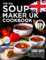 The XXL Soup Maker UK Cookbook: 1000 Days of Scrumptious and Satisfying Soup Maker Recipes for All Machines Using the Metric Measurements and No-Fuss Local Ingredients｜Full Colour Edition