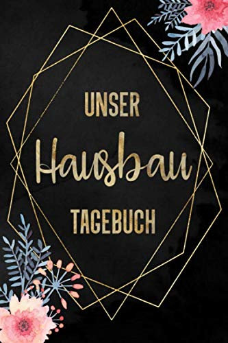 Unser Hausbau Tagebuch: Hausbaualbum für zukünftige Hausbesitzer | 6 x 9 Zoll, ca. A5 |120 Seiten | Notizbuch für die Planung, Renovierung des Hauses