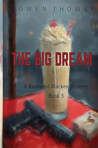 The Big Dream: A Raymond Mackey Mystery (Raymond Mackey Mysteries, Band 3)