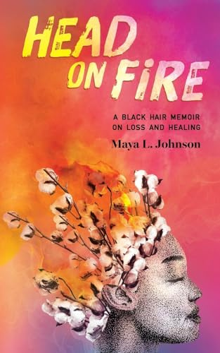 Head on Fire: A Black Hair Memoir on Loss and Healing