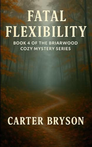 Fatal Flexibility: Book 4 of the Briarwood Cozy Mystery Series