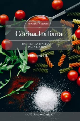 Cocina Italiana tradicional nivel avanzado 100 Recetas para lucirse Platillos clásicos en español: Este es el Vol 3 de nuestra gran serie de ... clásicos en español (de básico a avanzado))