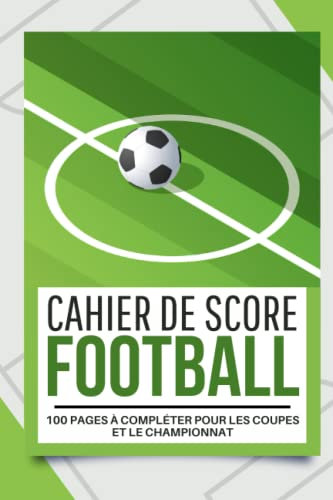 Carnet de score de football pour la coupe du monde 2022 , les coupes ou les championnats| Journal de bord pour passionnés de Foot |: Cahier pour noter ... match | Cadeau pour noël ou anniversaire