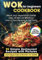 WOK Cookbook for Beginners: 90 Simple Restaurant Recipes with Pictures Suitable for Stir-Fry at Home. Meat and Vegetarian Dishes, Easy 30-Minute Meals for One or Two Persons & the Party