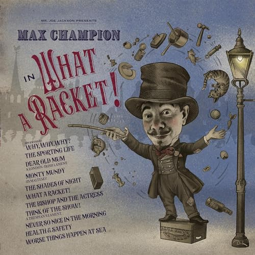 Mr. Joe Jackson presents: Max Champion in ‘What A Racket!’