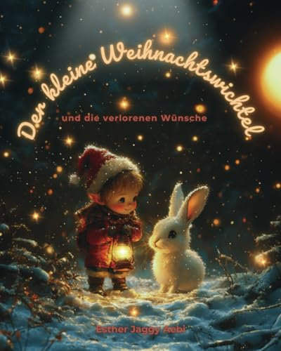 Der kleine Weihnachtswichtel: und die verlorenen Wünsche