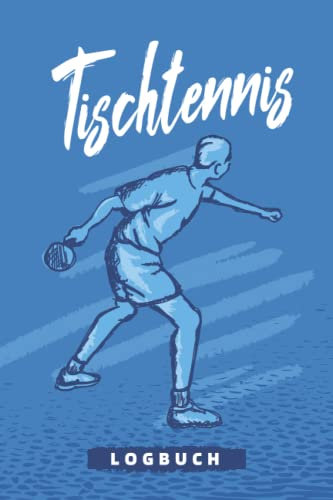 Tischtennis Logbuch: Tischtennis-Buch zum Ausfüllen | Mit Bilanz, Zielsetzungen, Kalender | Tischtennis-Trainingstagebuch | Geschenkidee