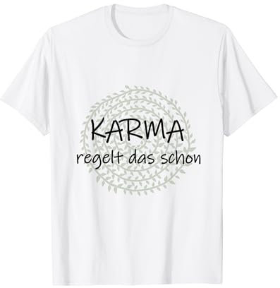 Karma regelt das schon, die Wirkung von Handlungen Gedanken T-Shirt