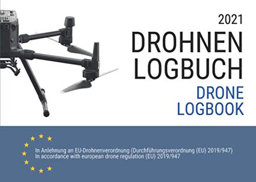Drohnen Logbuch und Flugbuch 2021: gemäß neuer EU Drohnenverordnung mit Klassifizierungen nach Luftfahrtbehörde EASA für Fernpiloten in Deutsch und Englisch
