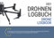 Drohnen Logbuch und Flugbuch 2021: gemäß neuer EU Drohnenverordnung mit Klassifizierungen nach Luftfahrtbehörde EASA für Fernpiloten in Deutsch und Englisch