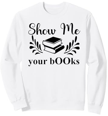 Show Me Your Books Smutty Book Lover Reading Smutt Bookish Sweatshirt