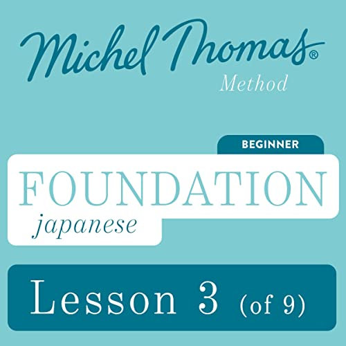 Foundation Japanese (Michel Thomas Method) - Lesson 3 of 9: Learn Japanese with the Michel Thomas Method, Book 3