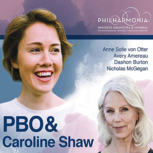 PBO & Caroline Shaw [Philharmonia Baroque Orchestra & Chorale; Anne Sofie von Otter; Avery Amereau; Dashon Burton; Bruce Lamott; Nicholas McGegan] [Pbo: PBP 12]