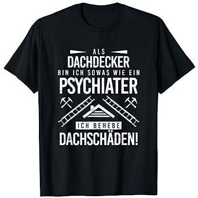 Psychiater Ich Behebe Dachschäden Dachdecker T-Shirt