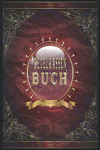 Kegel Kassenbuch: Einfaches Dokumentieren Ihres Kegelabendes - Einfaches Abrechnen dank tabellarischer Aufzeichnungsvorlagen / Edle Schnörkel Gold Rot
