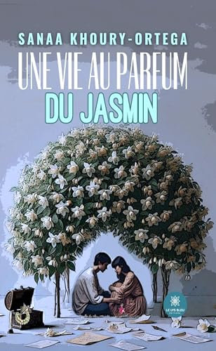 Une vie au parfum du jasmin (French Edition)