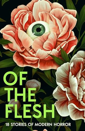 Of the Flesh: A spine-chilling new collection of short horror stories from bestselling authors including Lucy Rose, Emilia Hart and Bridget Collins (English Edition)