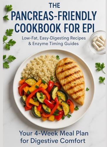 THE EPI COMFORT KITCHEN: A 4-Week Gentle-Fat, Enzyme-Timed Meal Plan for Exocrine Pancreatic Insufficiency