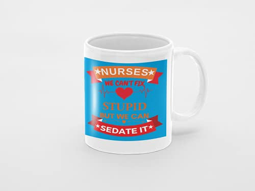 We Cant Fix Stupid Funny Nurse 11oz Ceramic Mug Gift