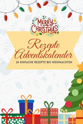 Rezepte Adventskalender: 24 einfache Rezepte bis Weihnachten