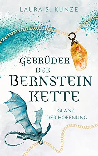 Gebrüder der Bernsteinkette 1 | romantische High-Fantasy mit Drachen, Elementmagie, Freundschaft und Liebe: Glanz der Hoffnung