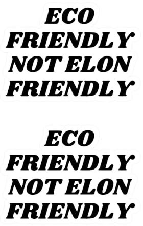 2 Pack Eco Friendly Not Elon Friendly Decal Sticker - Anti Elon Car Bumper Vinyl Stickers Elon Musk Decal ! Elon Went Crazy Model X Y 3 S Decals Accessories (7.09 * 5in)