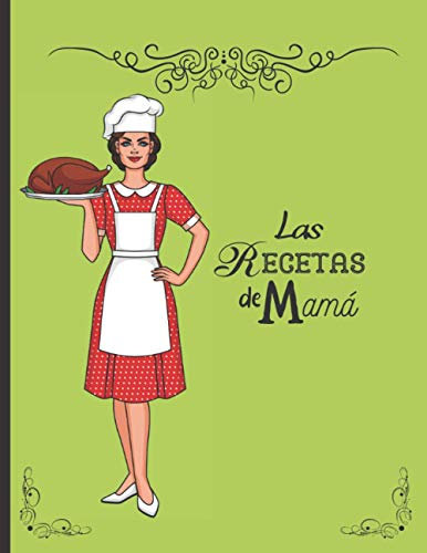Las recetas de Mamá: Libro de cocina en blanco para rellenar con tus platos favoritos - 100 recetas
