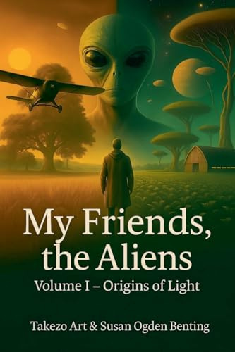 My Friends, the Aliens: Volume I - Origins of Light
