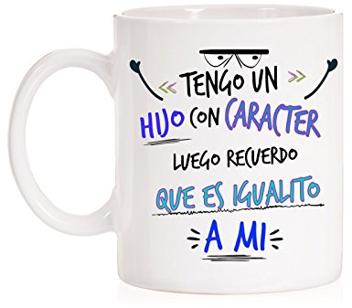 Taza Tengo un Hijo con carácter, Luego Recuerdo Que es igualito a mi. Taza Regalo para Hijos, Padres o Madres. Taza Divertida Borde para Dia del Padre