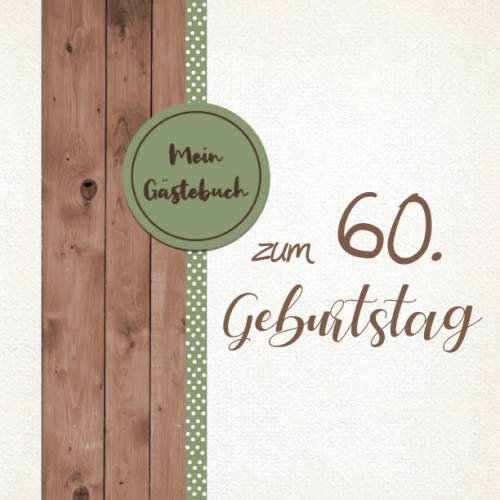 Mein Gästebuch zum 60 Geburtstag: Gästebuch zum 60. Geburtstag für Mann oder Frau / 60 Jahre Gästebuch als Deko & Geschenk / Buch zum Eintragen für Wünsche und Fotos der Gäste