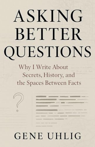Asking Better Questions: Why I Write About Secrets, History, and the Spaces Between facts