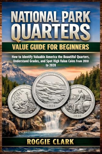 National Park Quarters Value Guide For Beginners: How to Identify Valuable America the Beautiful Quarters, Understand Grades, and Spot High Value Coins From 2010 to 2020