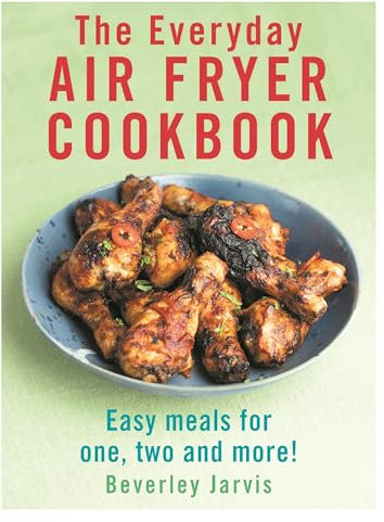 The Everyday Air Fryer Cookbook: Easy Meals for 1, 2 and more! (English Edition)