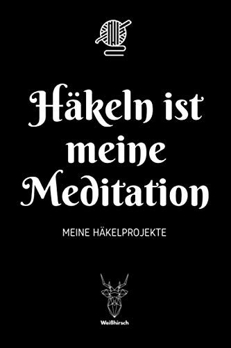 Häkeln ist meine Meditation - Meine Häkelprojekte: A5 Häkelplaner | Häkel Skizzenbuch | 120 Seiten für Häkelideen | Amigurumi-Planer | Häkel ... für Häklerinnen und Häkler zu jedem Anlass