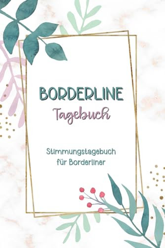 Borderline Tagebuch: Für mehr Achtsamkeit und Zufriedenheit im Alltag | zum Ausfüllen