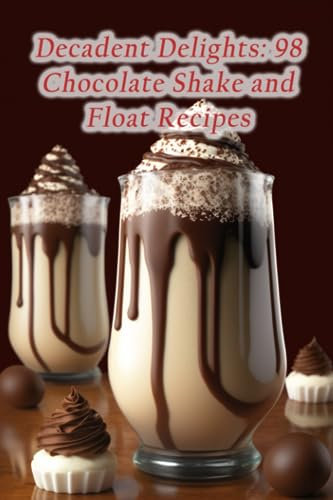 Decadent Delights: 98 Chocolate Shake and Float Recipes