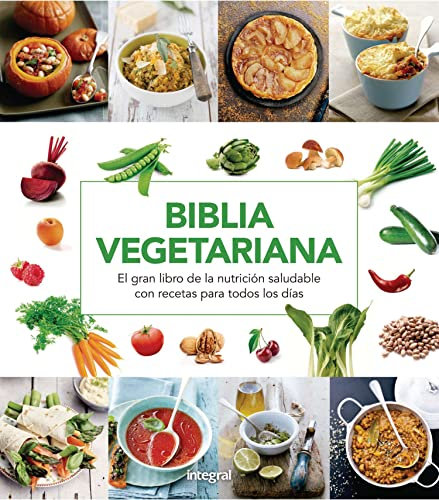 Biblia vegetariana: El gran libro de la nutrición saludable con recetas para todos los días (ALIMENTACIÓN)
