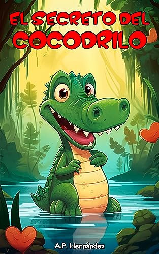 El secreto del cocodrilo: Un educativo cuento infantil para niños y niñas con el que potenciar la autoestima.