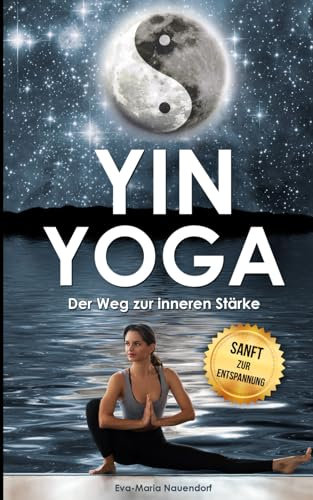 Yin Yoga: Der Weg zur inneren Stärke