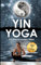 Yin Yoga: Der Weg zur inneren Stärke