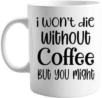 signkitsuk I Won’t Die Without Coffee, But You Might Funny 11oz Mug – Humorous Coffee Cup for Work, Home, or Office – Sarcastic Gift for Coffee Lovers, Friends, Colleagues, or Family