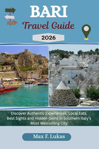 BARI TRAVEL GUIDE: Discover Authentic Experiences, Local Eats, Best Sights and Hidden Gems in Southern Italy’s Most Welcoming City (Max lukas the Traveler ENG, Band 25)