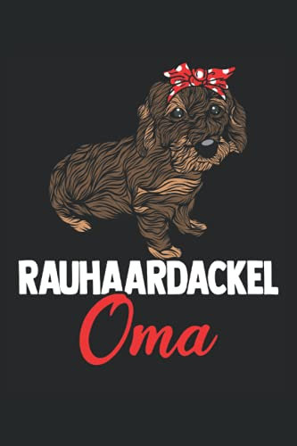 Rauhaardackel Oma: Dachshund Rauhaardackel Notizbuch Tagebuch | DIN A5 | Liniert | 120 Seiten