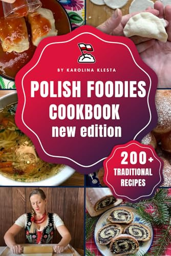 Polish Foodies Cookbook new edition: 200+ Authentic Polish Recipes From The Old Country (Polish Foodies Cookbooks)