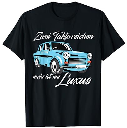 Trabant 601 T-Shirt - Zwei Takte reichen mehr ist nur Luxus T-Shirt