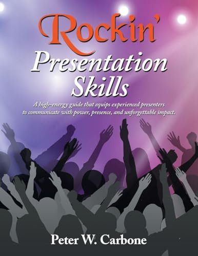 Rockin' Presentation Skills: A high-energy guide that equips experienced presenters to communicate with power, presence, and unforgettable impact.