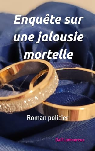 Enquête sur une jalousie mortelle, roman policier: Une femme est décédée avant son mariage. L’enquêteur devra mener ses investigations sur un crime ... en français écrit par un auteur québécois