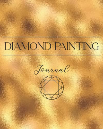 DIAMOND PAINTING Journal: Notizbuch und Tagebuch für Aufzeichnungen beim Anfertigen von Diamond Painting Arbeiten