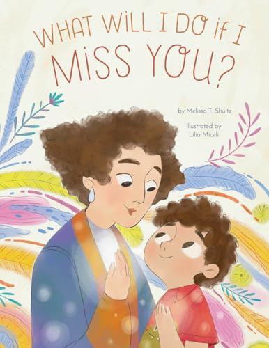 What Will I Do if I Miss You?: A Picture Book for Separation Anxiety